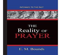 E. M. Bounds The Reality of Prayer: Pathways To The Past Paperback Book E. M. Bounds Multicolor