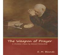 E. M. Bounds The Weapon of Prayer A Christian Classic by Edward McKendree E. M. Bounds Multicolor