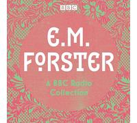 E. M. Forster: A BBC Radio Collection: Twelve dramatisations and readings including A Passage to India, A Room with a View and Howards End (Unabridged edition)