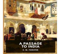 E. M. Forster A Passage to India: A Masterful Portrait of a Society in the Grip E. M. Forster Multicolor