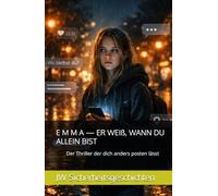 E M M A - ER WEIß, WANN DU ALLEIN BIST: Der Thriller der dich anders posten lässt