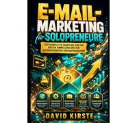 E-Mail-Marketing für Solopreneure: Der komplette Fahrplan von der ersten Anmeldung bis zur automatisierten Verkaufsmaschine