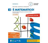 È matematico! Corso di matematica. Algebra + Geometria 3. Per la Scuola media