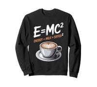 E=MC2 Energy Equals Milk & Coffee Sweatshirt
