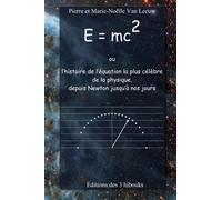 E = mc2 ou l'histoire de l'équation la plus célèbre de la physique, depuis Newton jusqu'à nos jours: Volume 5 (Les lois de la physique expliquées à mes petits-enfants)