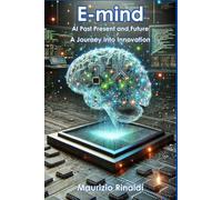 E-mind: Al Past Present and Future A Journey into Innovation