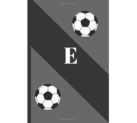 E: Monogram initial notebook soccer for Men,boys ans kids, size at 6"x9" 120 PAGES, lined, White paper, glossy cover, journal, diary