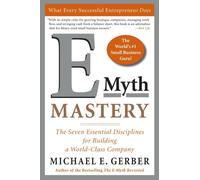 E-Myth Mastery : The Seven Essential Disciplines for Building a World-Class Company