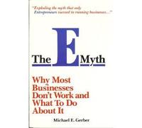 E-myth: Why Most Businesses Don't Work and What to Do About it