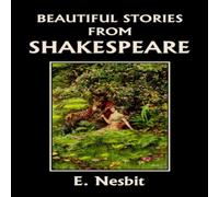 E. Nesbit Beautiful Stories from Shakespeare (Yesterday's Classics) E. Nesbit Multicolor