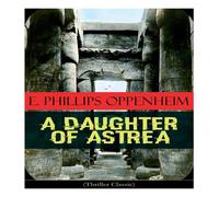 E. Phillips Oppenheim A Daughter of Astrea (Thriller Classic) Paperback Book E. Phillips Oppenheim Multicolor