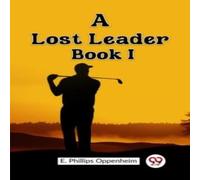 E. Phillips Oppenheim A Lost Leader Book I Paperback E. Phillips Oppenheim Multicolor