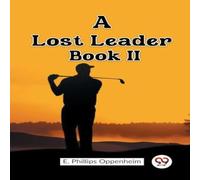 E. Phillips Oppenheim A Lost Leader Book II Paperback E. Phillips Oppenheim Multicolor