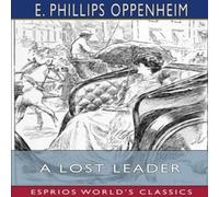 E. Phillips Oppenheim A Lost Leader (Esprios Classics): Illustrated by Fred Pegram E. Phillips Oppenheim Multicolor