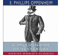 E. Phillips Oppenheim A Millionaire of Yesterday (Esprios Classics) Paperback Book E. Phillips Oppenheim Multicolor