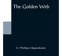 E. Phillips Oppenheim The Golden Web Paperback Book E. Phillips Oppenheim Multicolor