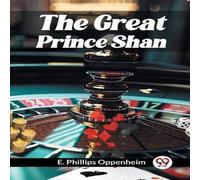 E. Phillips Oppenheim The Great Prince Shan Paperback Book E. Phillips Oppenheim Multicolor