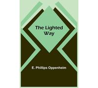 E. Phillips Oppenheim The Lighted Way Paperback Book E. Phillips Oppenheim Multicolor