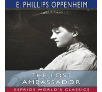 E. Phillips Oppenheim The Lost Ambassador (Esprios Classics): or, The Search for the E. Phillips Oppenheim Multicolor