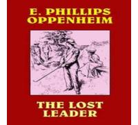 E. Phillips Oppenheim The Lost Leader Paperback Book E. Phillips Oppenheim Multicolor
