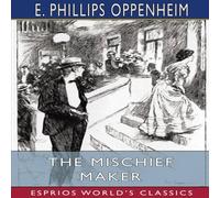 E. Phillips Oppenheim The Mischief Maker (Esprios Classics) Paperback Book E. Phillips Oppenheim Multicolor