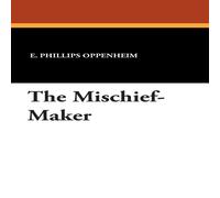 E. Phillips Oppenheim The Mischief-Maker Paperback Book E. Phillips Oppenheim Multicolor