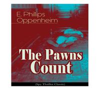 E. Phillips Oppenheim The Pawns Count (Spy Thriller Classic) Paperback Book E. Phillips Oppenheim Multicolor