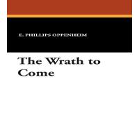 E. Phillips Oppenheim The Wrath to Come Paperback Book E. Phillips Oppenheim Multicolor