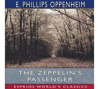 E. Phillips Oppenheim The Zeppelin's Passenger (Esprios Classics) Paperback Book E. Phillips Oppenheim Multicolor