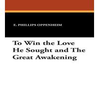 E. Phillips Oppenheim To Win the Love He Sought & the Great Awakening Paperback Book E. Phillips Oppenheim Multicolor