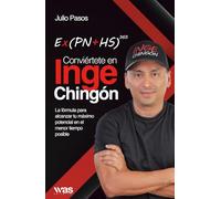E × (PN + HS)³⁶⁵ Conviértete en Inge Chingón: La fórmula para alcanzar tu máximo potencial en el menor tiempo posible