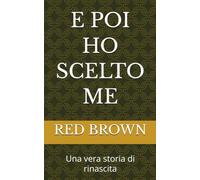 E POI HO SCELTO ME: Una vera storia di rinascita