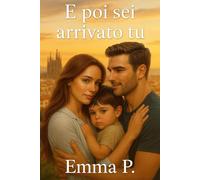 E poi sei arrivato tu: Una storia di amore, segreti e seconde possibilità