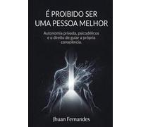 É PROÍBIDO SER UMA PESSOA MELHOR: Autonomia privada, psicodélicos e o direito de guiar a própria consciência
