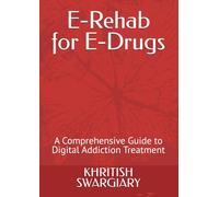 E-Rehab for E-Drugs: A Comprehensive Guide to Digital Addiction Treatment