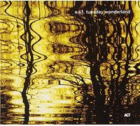 E.S.T.;Esbjorn Svensson Trio - Tuesday Wonderland by E.S.T.