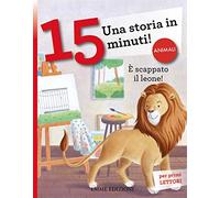 È Scappato Il Leone! Una Storia in 15 Minuti! Ediz. a Colori
