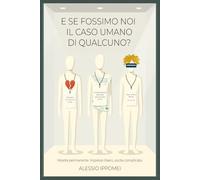 E se fossimo noi il caso umano di qualcuno?: Storie vere e ironiche sull’amore imperfetto dei nostri giorni