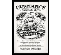 E Se Poi Me Ne Pento? Il Tatuaggio Giusto: Come scegliere un tattoo che ti rappresenta davvero: significato, stile, posizione e tatuatore.