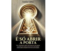 É Só Abrir a Porta: Um chamado além dos bancos da igreja: Uma missão para aqueles que buscam trazer o discernimento de Deus e aplicar as soluções do céu à terra em seus negócios.