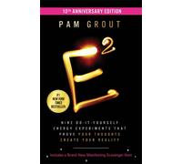 E-Squared (10th Anniversary Edition) : Nine Do-It-Yourself Energy Experiments That Prove Your Thoughts Create Your Reality