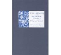 E. T. A. Hoffmann and the Serapiontic Principle: Critique and Creativity (Studies in German Literature Linguistics and Culture)