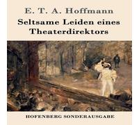 E. T. A. Hoffmann Seltsame Leiden eines Theaterdirektors:Aus mundlicher Tradition E. T. A. Hoffmann Multicolor