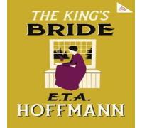 E.T.A. Hoffmann The King's Bride : Annotated Edition with an introduction by Paul E.T.A. Hoffmann Multicolor