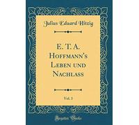 E. T. A. Hoffmann's Leben und Nachlass, Vol. 3 (Classic Reprint)