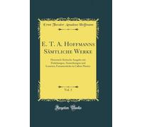 E. T. A. Hoffmanns Sämtliche Werke, Vol. 1: Historisch-Kritische Ausgabe mit Einleitungen, Anmerkungen und Lesarten; Fantasiestücke in Callots Manier (Classic Reprint)