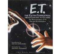 E.T. the Extra-Terrestrial: From Concept to Classic : The Illustrated Story of the Film and the Filmmakers (Newmarket Pictorial Moviebook)