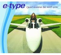 E Type - I Just Wanna Be With Yo