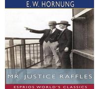 E. W. Hornung Mr. Justice Raffles (Esprios Classics) Paperback Book E. W. Hornung Multicolor