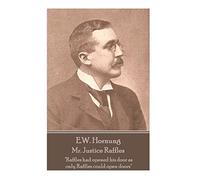 E.W. Hornung - Mr. Justice Raffles: "Raffles had opened his door as only Raffles could open doors"